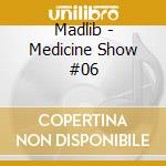 Madlib - Medicine Show #06 cd