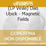 (LP Vinile) Dan Ubick - Magnetic Fields vinile