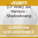 (LP Vinile) Joe Harrison - Shadowboxing vinile