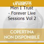Men I Trust - Forever Live Sessions Vol 2 cd