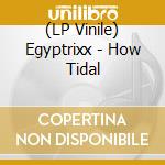 (LP Vinile) Egyptrixx - How Tidal vinile