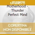 Motherhood - Thunder Perfect Mind cd