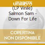 (LP Vinile) Salmon Sam - Down For Life vinile
