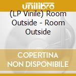 (LP Vinile) Room Outside - Room Outside vinile