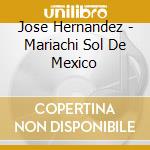 Jose Hernandez - Mariachi Sol De Mexico cd