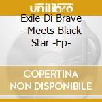Exile Di Brave - Meets Black Star -Ep- cd