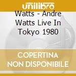 Watts - Andre Watts Live In Tokyo 1980 cd musicale