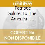 Patriotic Salute To The America - Patriotic Salute To The America cd