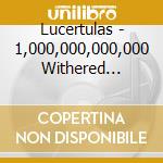 Lucertulas - 1,000,000,000,000 Withered Lillies