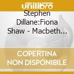 Stephen Dillane:Fiona Shaw - Macbeth Cup Edition cd