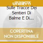 Sulle Tracce Dei Sentieri Di Balme E Di Viu' / Various cd