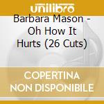 Barbara Mason - Oh How It Hurts (26 Cuts) cd