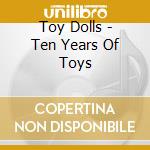 Toy Dolls - Ten Years Of Toys cd