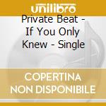 Private Beat - If You Only Knew - Single cd