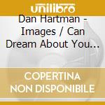 Dan Hartman - Images / Can Dream About You / It Hurts To Be Love cd musicale