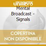 Mental Broadcast - Signals cd musicale di Mental Broadcast