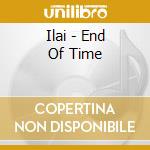 Ilai - End Of Time cd musicale di Ilai