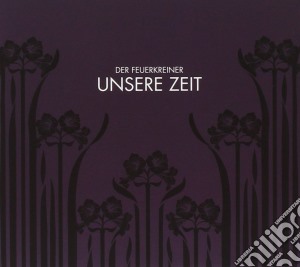 Der Feuerkreiner - Unsere Zeit cd musicale di Der Feuerkreiner