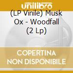 (LP Vinile) Musk Ox - Woodfall (2 Lp) vinile