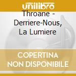 Throane - Derriere-Nous, La Lumiere cd musicale di Throane