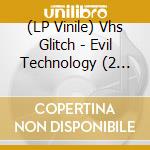 (LP Vinile) Vhs Glitch - Evil Technology (2 Lp) lp vinile