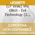 (LP Vinile) Vhs Glitch - Evil Technology (2 Lp) vinile