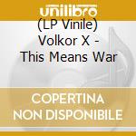 (LP Vinile) Volkor X - This Means War lp vinile di Volkor X
