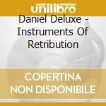 Daniel Deluxe - Instruments Of Retribution cd musicale di Daniel Deluxe