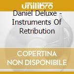 Daniel Deluxe - Instruments Of Retribution cd
