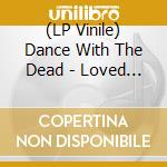 (LP Vinile) Dance With The Dead - Loved To Death vinile