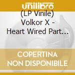 (LP Vinile) Volkor X - Heart Wired Part 1 (2 Lp) lp vinile