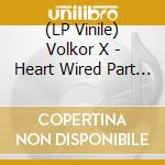 (LP Vinile) Volkor X - Heart Wired Part 1 (2 Lp) vinile