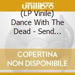 (LP Vinile) Dance With The Dead - Send The Signal lp vinile