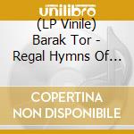 (LP Vinile) Barak Tor - Regal Hymns Of Blood lp vinile