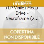 (LP Vinile) Mega Drive - Neuroframe (2 Lp) vinile