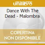 Dance With The Dead - Malombra cd