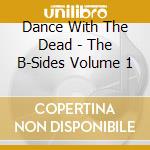 Dance With The Dead - The B-Sides Volume 1 cd