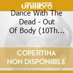 Dance With The Dead - Out Of Body (10Th Anniversary) cd