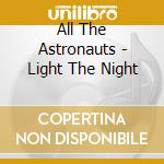 All The Astronauts - Light The Night cd