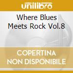 Where Blues Meets Rock Vol.8 cd musicale