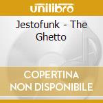 Jestofunk - The Ghetto cd musicale di Jestofunk