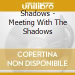 Shadows - Meeting With The Shadows cd musicale di Shadows