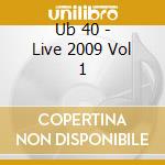 Ub 40 - Live 2009 Vol 1 cd musicale di Ub 40