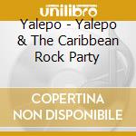 Yalepo - Yalepo & The Caribbean Rock Party cd musicale di Yalepo