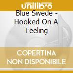 Blue Swede - Hooked On A Feeling cd musicale