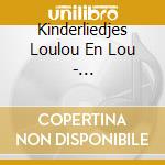 Kinderliedjes Loulou En Lou - Kinderliedjes In Alle Stijlen cd