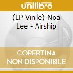 (LP Vinile) Noa Lee - Airship vinile