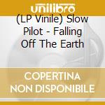 (LP Vinile) Slow Pilot - Falling Off The Earth vinile