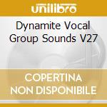 Dynamite Vocal Group Sounds V27 cd musicale
