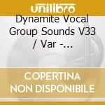 Dynamite Vocal Group Sounds V33 / Var - Dynamite Vocal Group Sounds V33 / Var cd musicale di Dynamite Vocal Group Sounds V33 / Var